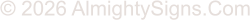 � 2026 AlmightySigns.Com